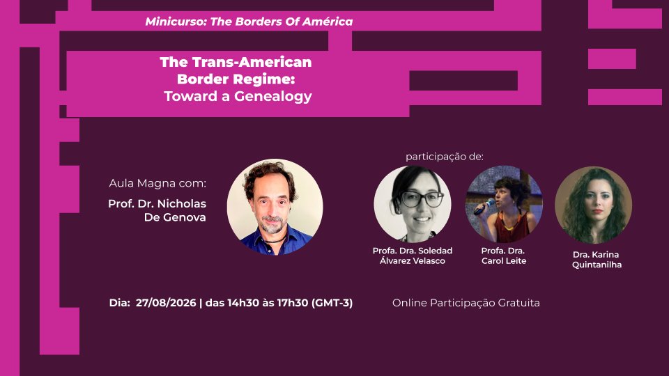 Apresentação do Programa e uma Aula Magna sobre o controle das mobilidades nas Américas. Com participação de Nicholas De Genova & Soledad Álvarez Velasco debatendo o “The Trans-American Border Regime: Toward a Genealogy”, com apresentação do programa conduzido por Carol Leite e Karina Quintanilha.